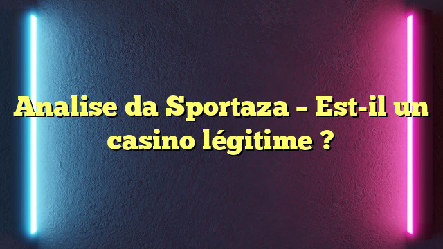 Analise da Sportaza – Est-il un casino légitime ?