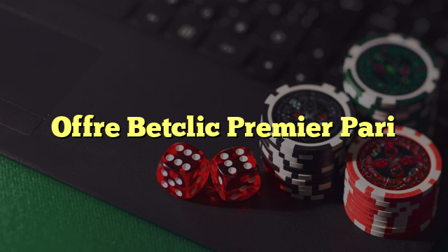 Offre Betclic Premier Pari