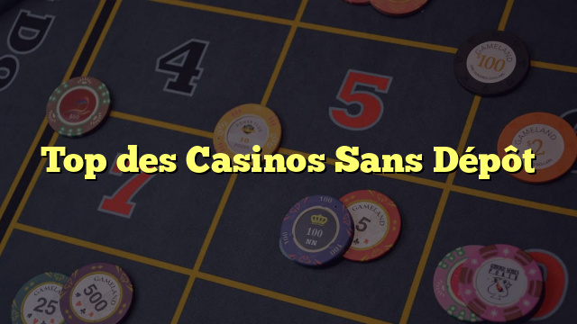 Top des Casinos Sans Dépôt