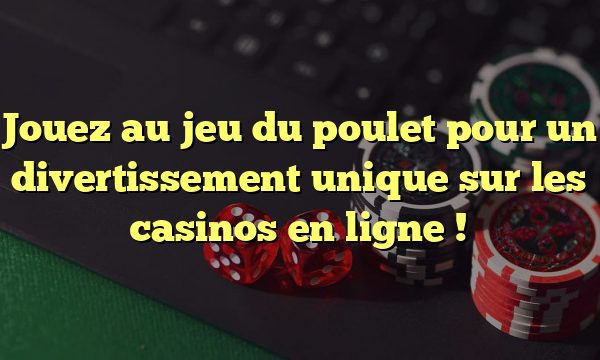 Jouez au jeu du poulet pour un divertissement unique sur les casinos en ligne !