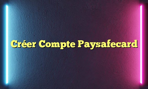 Créer Compte Paysafecard