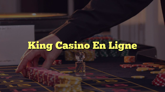 King Casino En Ligne