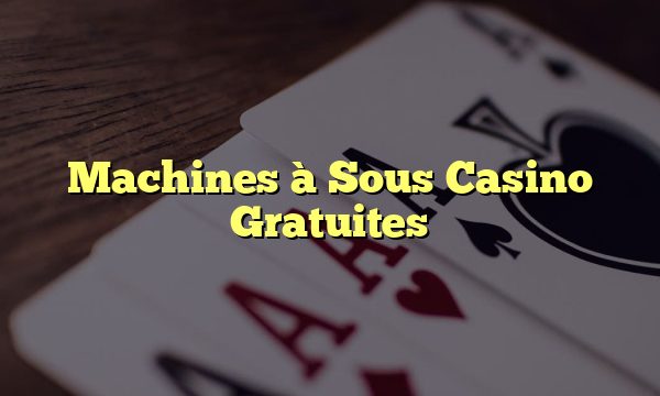 Machines à Sous Casino Gratuites