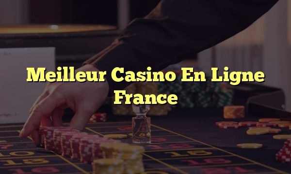 Meilleur Casino En Ligne France