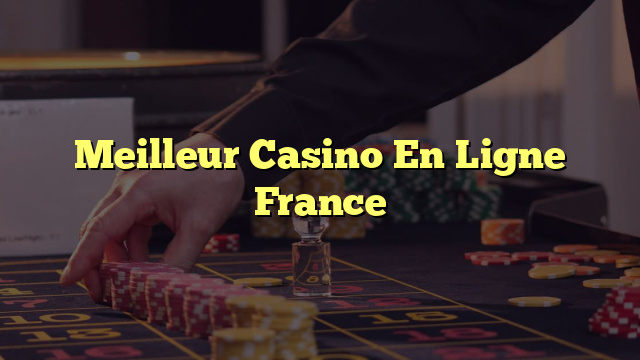 Meilleur Casino En Ligne France