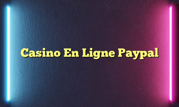 Casino En Ligne Paypal