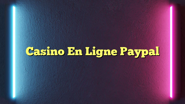 Casino En Ligne Paypal