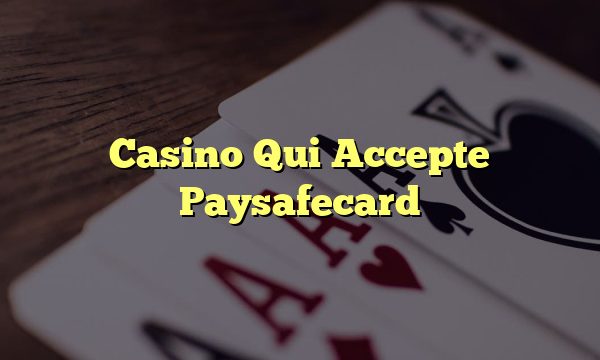 Casino Qui Accepte Paysafecard