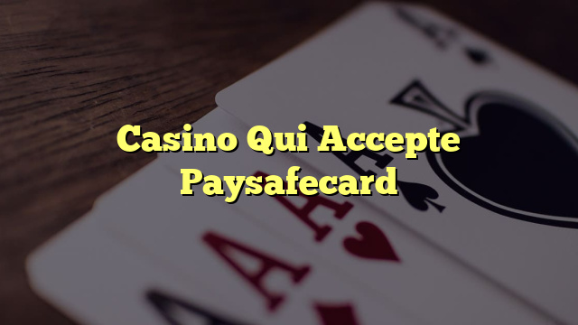 Casino Qui Accepte Paysafecard