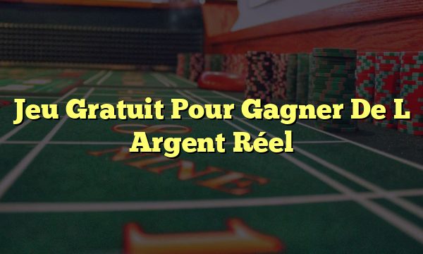 Jeu Gratuit Pour Gagner De L Argent Réel