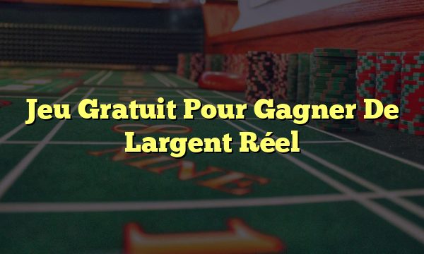 Jeu Gratuit Pour Gagner De Largent Réel