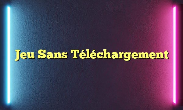 Jeu Sans Téléchargement