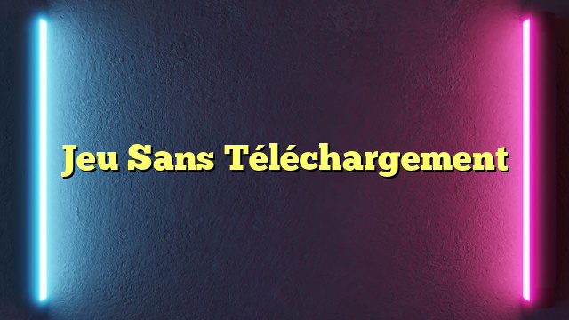 Jeu Sans Téléchargement