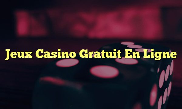 Jeux Casino Gratuit En Ligne