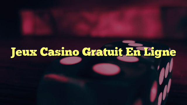 Jeux Casino Gratuit En Ligne