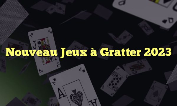 Nouveau Jeux à Gratter 2023