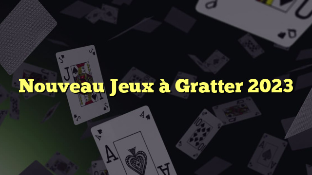 Nouveau Jeux à Gratter 2023