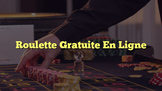 Roulette Gratuite En Ligne