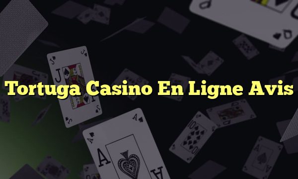 Tortuga Casino En Ligne Avis