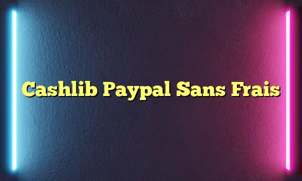 Cashlib Paypal Sans Frais