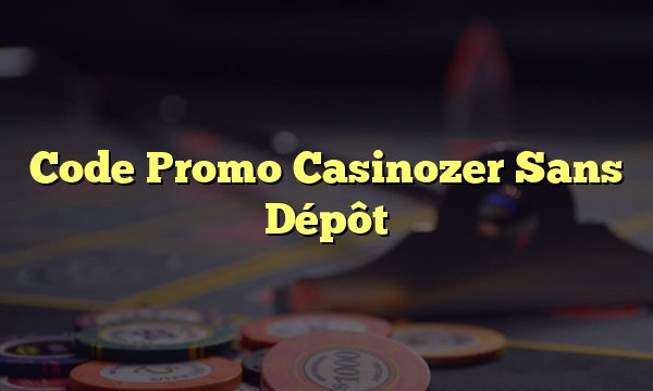 Code Promo Casinozer Sans Dépôt