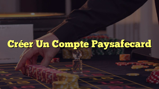 Créer Un Compte Paysafecard