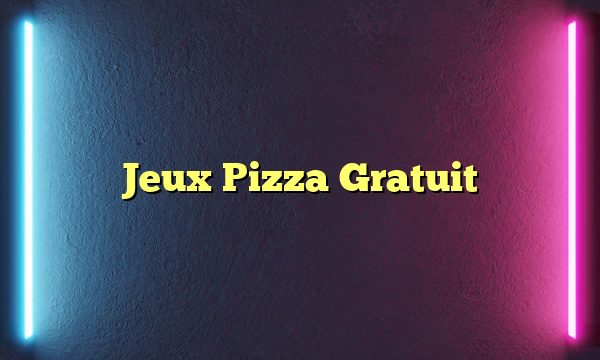 Jeux Pizza Gratuit