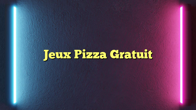 Jeux Pizza Gratuit