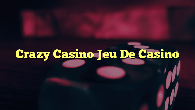 Crazy Casino Jeu De Casino