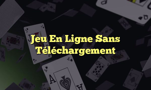 Jeu En Ligne Sans Téléchargement