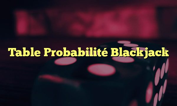 Table Probabilité Blackjack