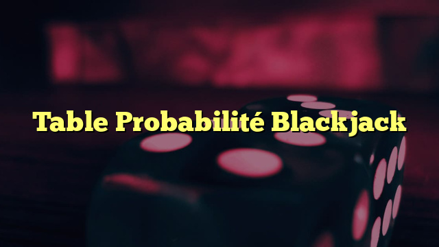 Table Probabilité Blackjack