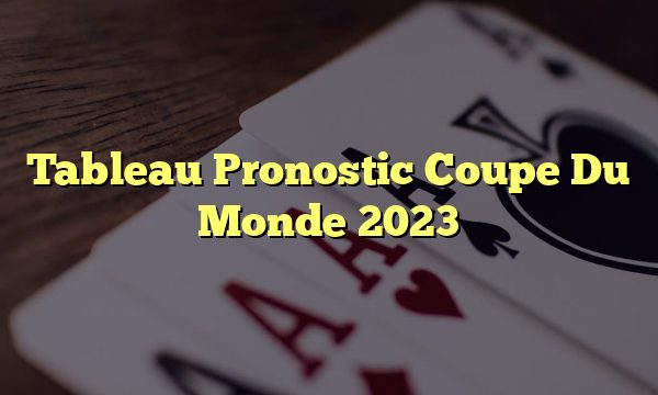 Tableau Pronostic Coupe Du Monde 2023