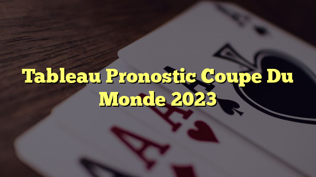 Tableau Pronostic Coupe Du Monde 2023