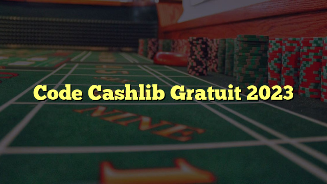 Code Cashlib Gratuit 2023