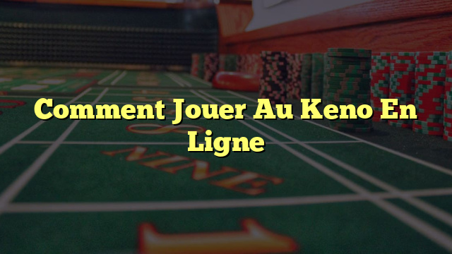 Comment Jouer Au Keno En Ligne