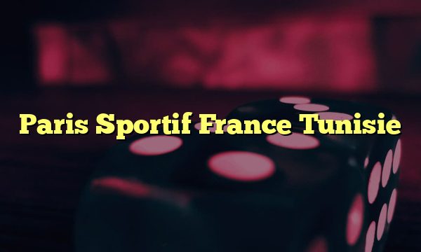 Paris Sportif France Tunisie