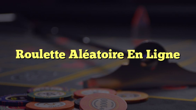 Roulette Aléatoire En Ligne