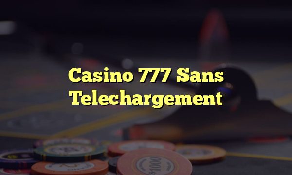 Casino 777 Sans Telechargement