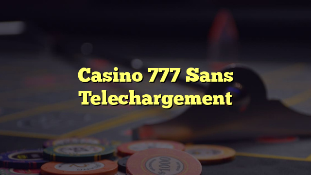 Casino 777 Sans Telechargement