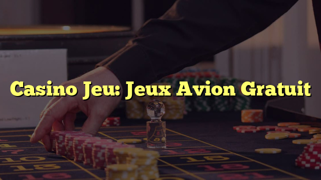 Casino Jeu: Jeux Avion Gratuit