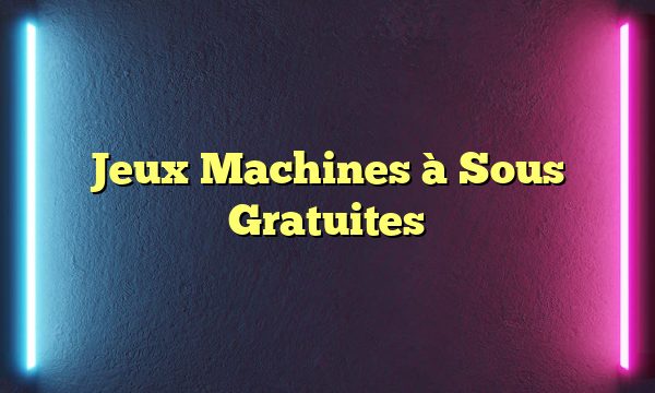 Jeux Machines à Sous Gratuites