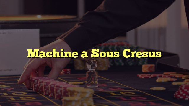 Machine a Sous Cresus