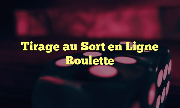 Tirage au Sort en Ligne Roulette