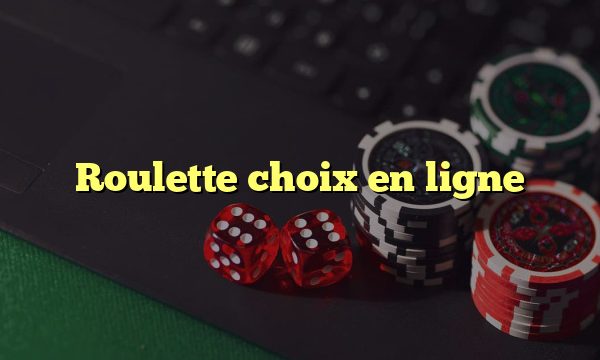 Roulette choix en ligne