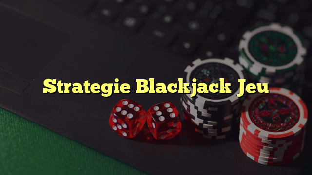 Strategie Blackjack Jeu