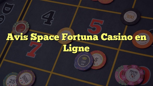 Avis Space Fortuna Casino en Ligne