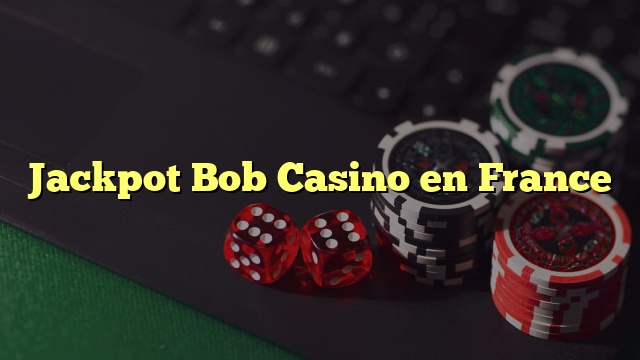 Jackpot Bob Casino en France