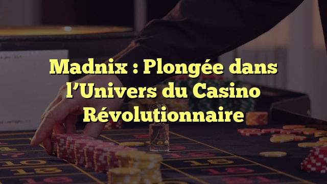 Madnix : Plongée dans l’Univers du Casino Révolutionnaire